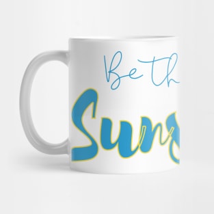 Be the sunshine, inspirational quote Mug